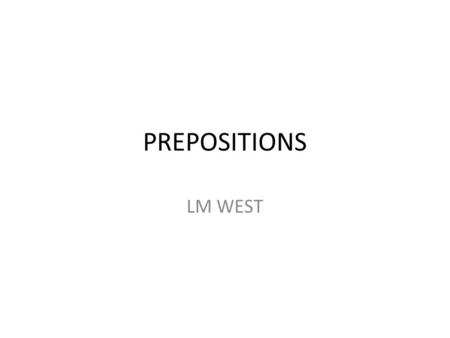 PREPOSITIONS LM WEST. on days of the week attached for a place with a river being on a surface for a certain side (left, right) for a floor in a house.