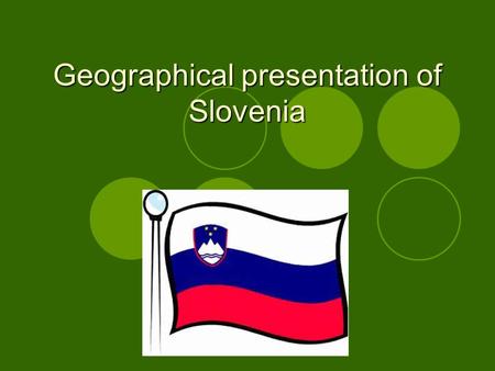 Geographical presentation of Slovenia. Area and population Central, South-eastern Europe Longest border line with Croatia 20000 square kilometres 2 million.