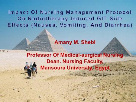 Amany M. Shebl Professor Of Medical-surgical Nursing Dean. Nursing Faculty, Mansoura University, Egypt.