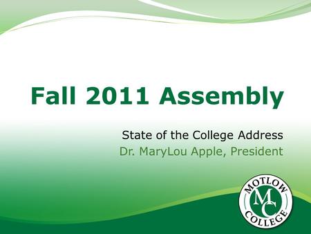 Fall 2011 Assembly State of the College Address Dr. MaryLou Apple, President.