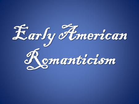 Early American Romanticism. Another Change in Our Thinking? o Ben Franklin v. Arthur Mervyn: Showdown in Early America o Journey into the city (“civilization”)