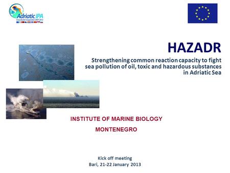 HAZADR Strengthening common reaction capacity to fight sea pollution of oil, toxic and hazardous substances in Adriatic Sea INSTITUTE OF MARINE BIOLOGY.