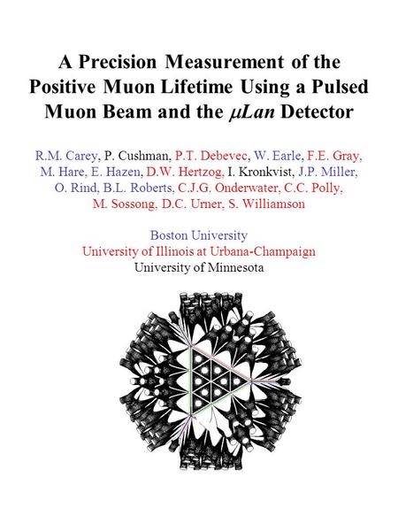 A Precision Measurement of the Positive Muon Lifetime Using a Pulsed Muon Beam and the  Lan Detector R.M. Carey, P. Cushman, P.T. Debevec, W. Earle, F.E.