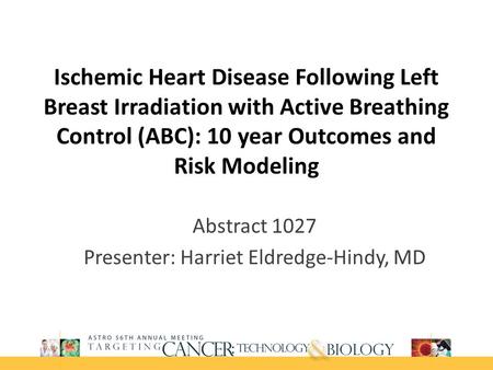 Ischemic Heart Disease Following Left Breast Irradiation with Active Breathing Control (ABC): 10 year Outcomes and Risk Modeling Abstract 1027 Presenter: