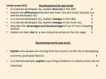 Urban areas (H1) Developed world case study In a named developed city, explain land use in the CBD 6 Explain the differences between the Inner City and.