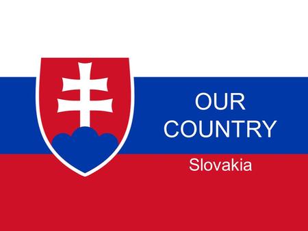 OUR COUNTRY Slovakia. SOMETHING ABOUT SLOVAKIA:  Slovakian capital is Bratislava in the west of the country.  The symbol of Slovakia are mountains in.