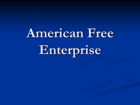 American Free Enterprise. The Benefits of Free Enterprise.