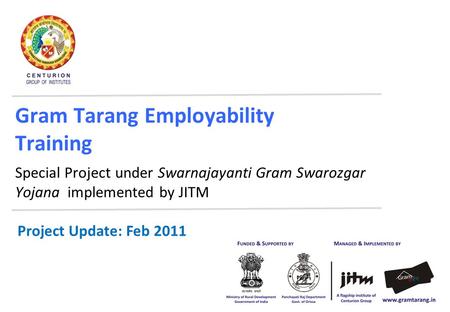 Gram Tarang Employability Training Special Project under Swarnajayanti Gram Swarozgar Yojana implemented by JITM Project Update: Feb 2011.