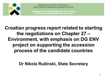 1 Croatian progress report related to starting the negotiations on Chapter 27 – Environment, with emphasis on DG ENV project on supporting the accession.