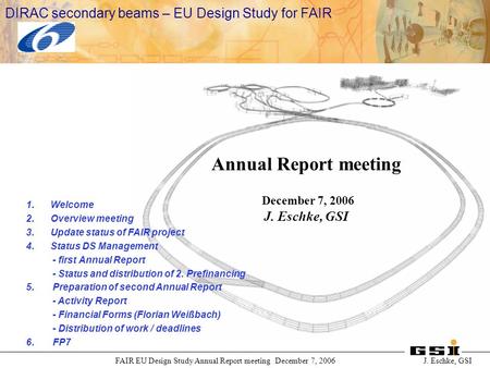 International Accelerator Facility for Beams of Ions and Antiprotons at Darmstadt FAIR EU Design Study Annual Report meeting December 7, 2006 J. Eschke,