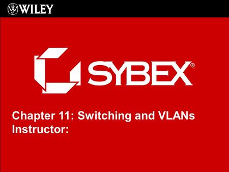 Click to edit Master subtitle style Chapter 11: Switching and VLANs Instructor: