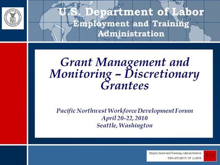 Employment and Training Administration DEPARTMENT OF LABOR ETA Grant Management and Monitoring – Discretionary Grantees Pacific Northwest Workforce Development.