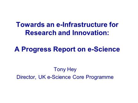 Tony Hey Director, UK e-Science Core Programme