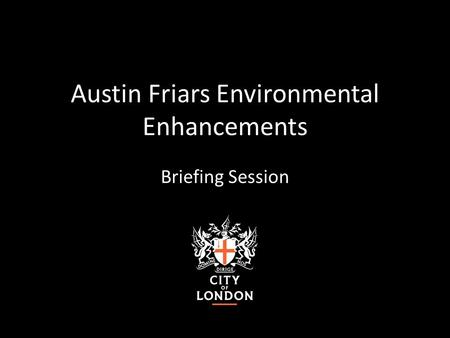 Austin Friars Environmental Enhancements Briefing Session.