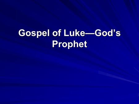 Gospel of Luke—God’s Prophet. I. The infancy account in Luke’s Gospel prepares readers to perceive Jesus as a prophet and king. A. Luke’s infancy account.