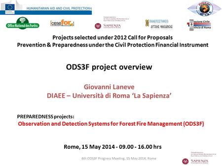 Rome, 15 May 2014 - 09.00 - 16.00 hrs 4th ODS3F Progress Meeting, 15 May 2014, Rome ODS3F project overview Giovanni Laneve DIAEE – Università di Roma ‘La.