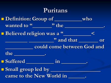 Puritans Definition: Group of __________who wanted to “_______” the ______________. Definition: Group of __________who wanted to “_______” the ______________.