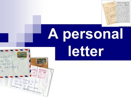 A personal letter. The goal of the lesson: the acquaintance with the types, the structure and the style of English personal letters.