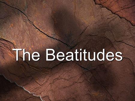 The Beatitudes. Sermon on the Mount  Jesus came to earth to fulfill the Old Testament  His life spoke love from beginning to end Jesus gave only one.