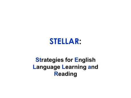 STELLAR: Strategies for English Language Learning and Reading.