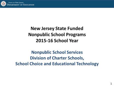 1 New Jersey State Funded Nonpublic School Programs 2015-16 School Year Nonpublic School Services Division of Charter Schools, School Choice and Educational.