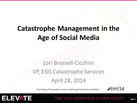 Page 1 Recording of this session via any media type is strictly prohibited. Page 1 Catastrophe Management in the Age of Social Media Lori Brassell-Cicchini.