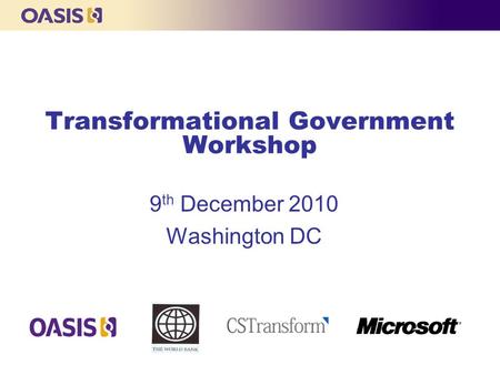 Transformational Government Workshop 9 th December 2010 Washington DC.