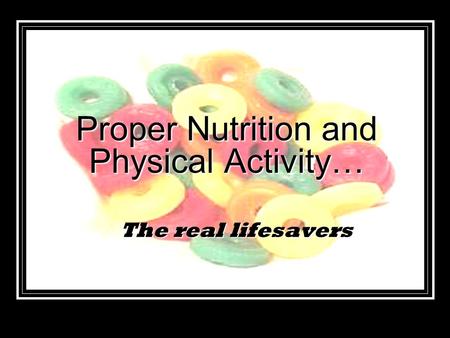 The real lifesavers Proper Nutrition and Physical Activity…