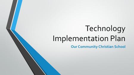 Technology Implementation Plan Our Community Christian School.