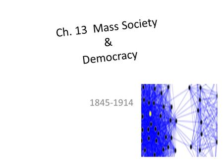 Ch. 13 Mass Society & Democracy 1845-1914. Objectives: What is the difference in the 2 nd Industrial Revolution? What is “Communist Manifesto?”
