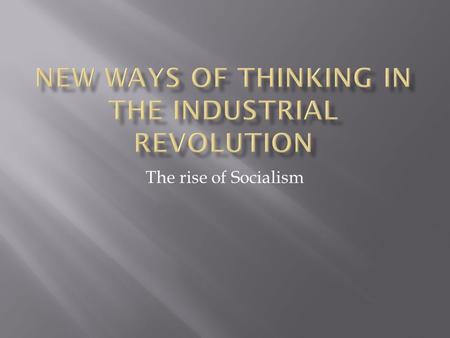 The rise of Socialism.  Bleak view of factory system  Only checks on population growth were “nature’s natural methods” of war, disease, and famine 