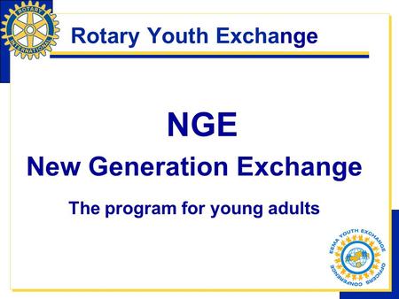 Rotary Youth Exchange NGE New Generation Exchange The program for young adults.