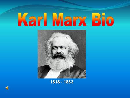 1818 - 1883 Karl Heinrich Marx Born in Prussia (1818) Born in Prussia (1818) Began his education at a Catholic school and spent five years there. Began.