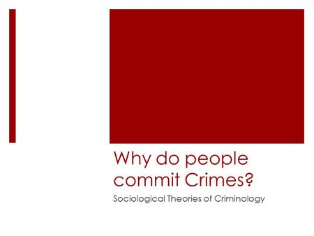 Why do people commit Crimes? Sociological Theories of Criminology.