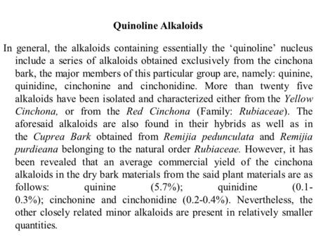 Quinoline Alkaloids In general, the alkaloids containing essentially the ‘quinoline’ nucleus include a series of alkaloids obtained exclusively from the cinchona.