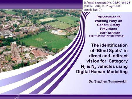The identification of ‘Blind Spots’ in direct and indirect vision for Category N 2 & N 3 vehicles using Digital Human Modelling Dr. Stephen Summerskill.