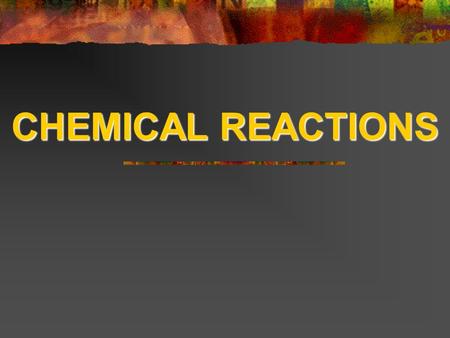 CHEMICAL REACTIONS. Chemical Reactions A process by which the atoms of one or more substances are rearranged to form different substances A process by.