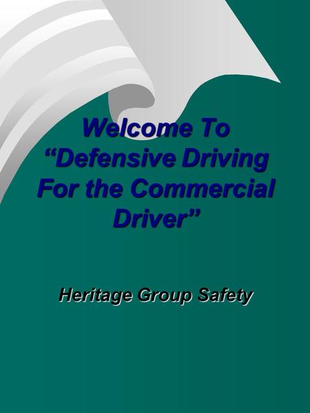 Welcome To “Defensive Driving For the Commercial Driver” Heritage Group Safety.