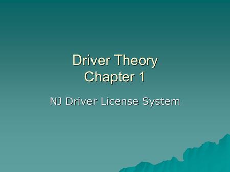 Driver Theory Chapter 1 NJ Driver License System.