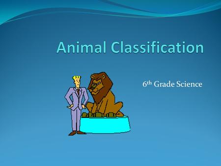 6 th Grade Science. The study of classifying organisms.