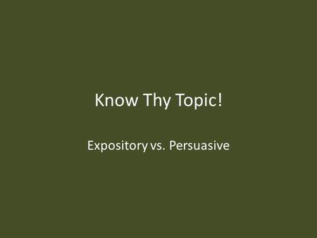 Know Thy Topic! Expository vs. Persuasive. Standard ELACC8W4: Produce clear and coherent writing in which the development, organization, and style are.