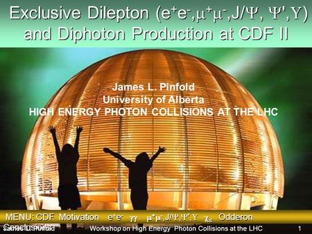 Exclusive Dilepton (e + e -,  +  -,J/ ,  ',  ) Exclusive Dilepton (e + e -,  +  -,J/ ,  ',  ) and Diphoton Production at CDF II James L. Pinfold.