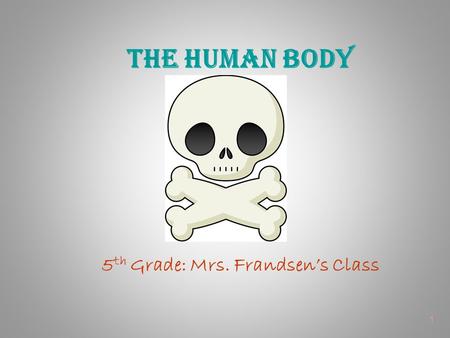 The Human Body 5th Grade: Mrs. Frandsen’s Class.