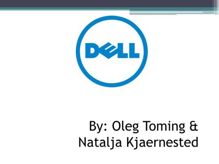 By: Oleg Toming & Natalja Kjaernested. Dell was founded in 1984, when Michael Dell was studying at the University of Texas at Austin. Dell is an American.