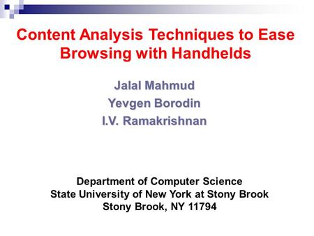 Content Analysis Techniques to Ease Browsing with Handhelds Jalal Mahmud Yevgen Borodin I.V. Ramakrishnan Department of Computer Science State University.