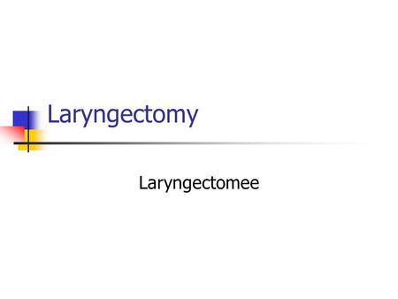 Laryngectomy Laryngectomee.