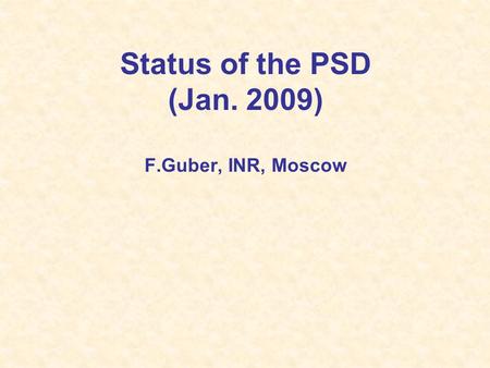 Status of the PSD (Jan. 2009) F.Guber, INR, Moscow.