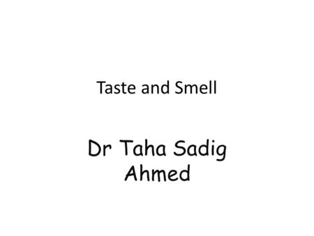 Taste and Smell Dr Taha Sadig Ahmed. Taste, gustatory perception, or gustation [1] is the sensory impression of food or other substances on the tongue.