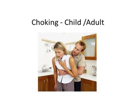 Choking - Child /Adult. A person chokes when the airway is partly or completely blocked and airflow is reduced or cut off. A choking person may die if.