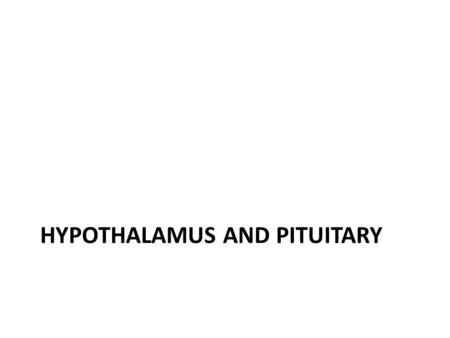 HYPOTHALAMUS AND PITUITARY. Hypothalamus and Pituitary.